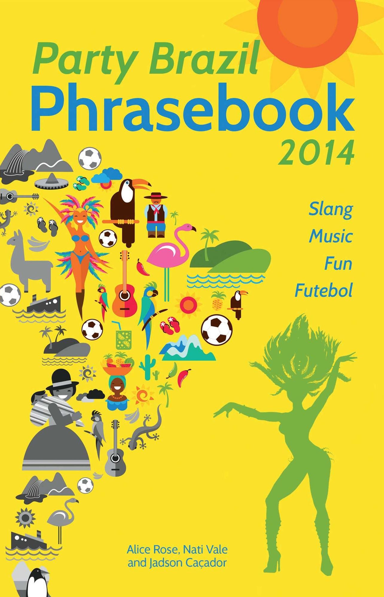 Party Brazil Phrasebook 2014: Slang, Music, Fun and Futebol