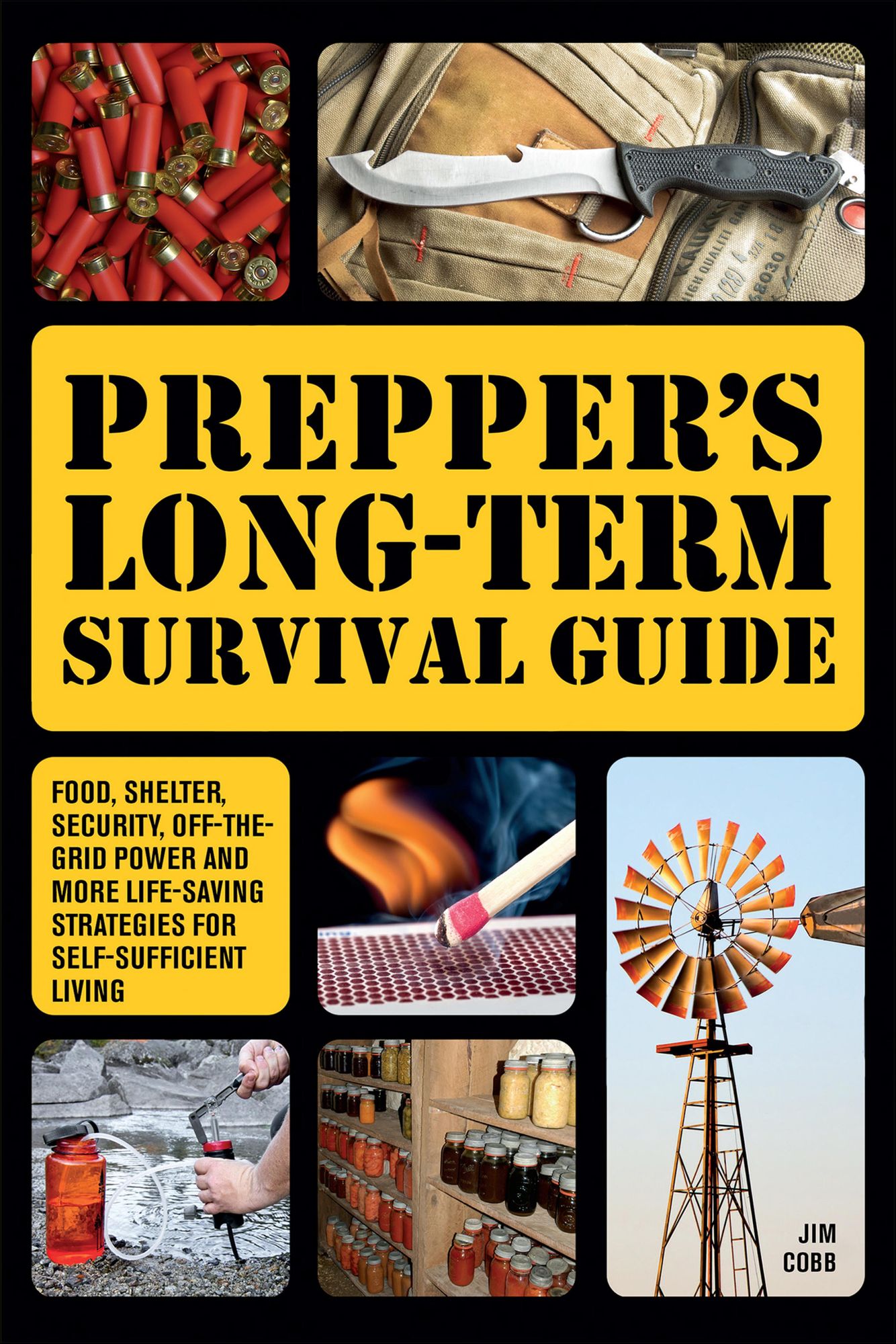 Prepper's Long-Term Survival Guide: Food, Shelter, Security, Off-the-Grid Power and More Life-Saving Strategies for Self-Sufficient Living
