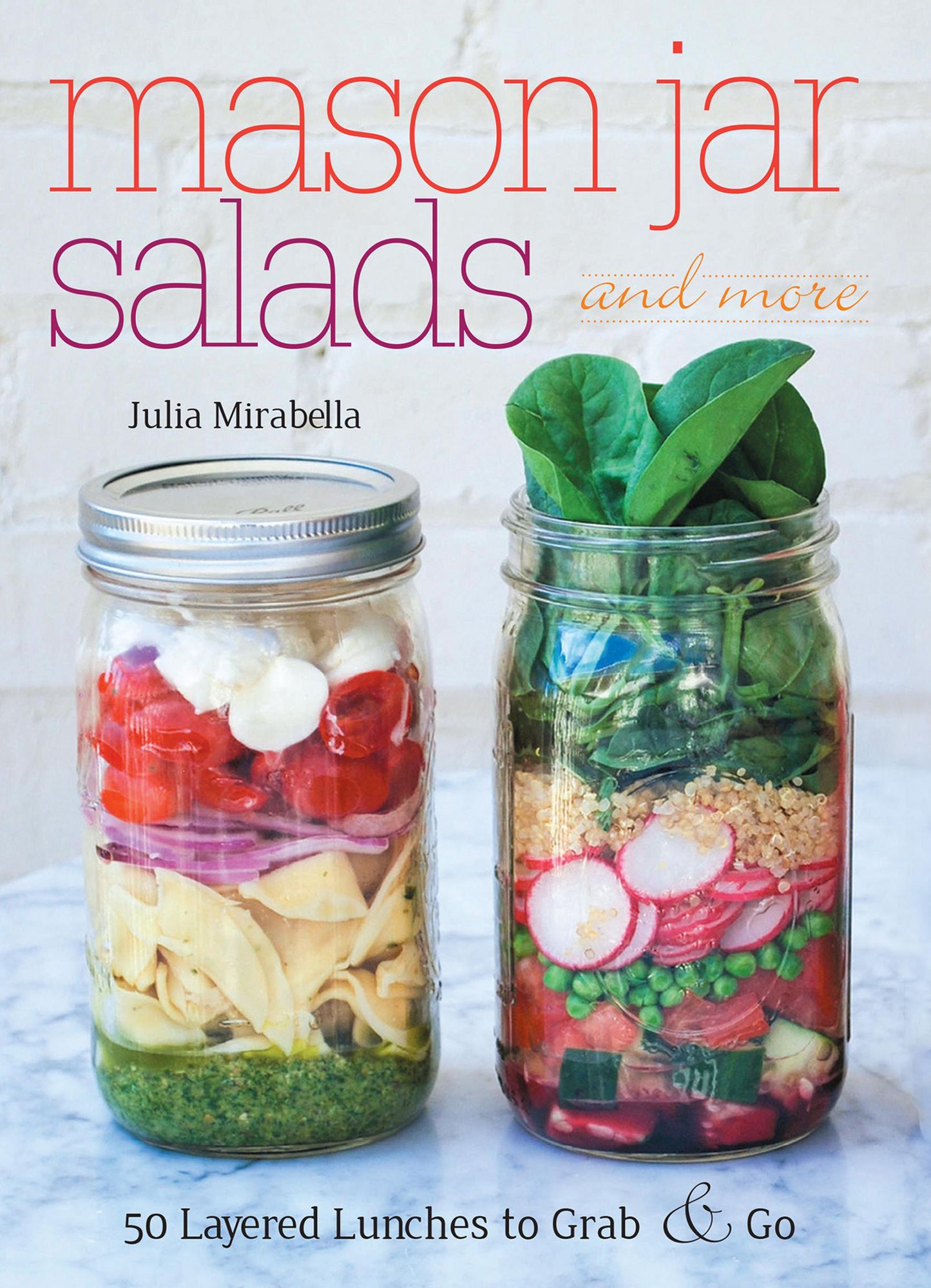 Mason Jar Salads and More: 50 Layered Lunches to Grab & Go