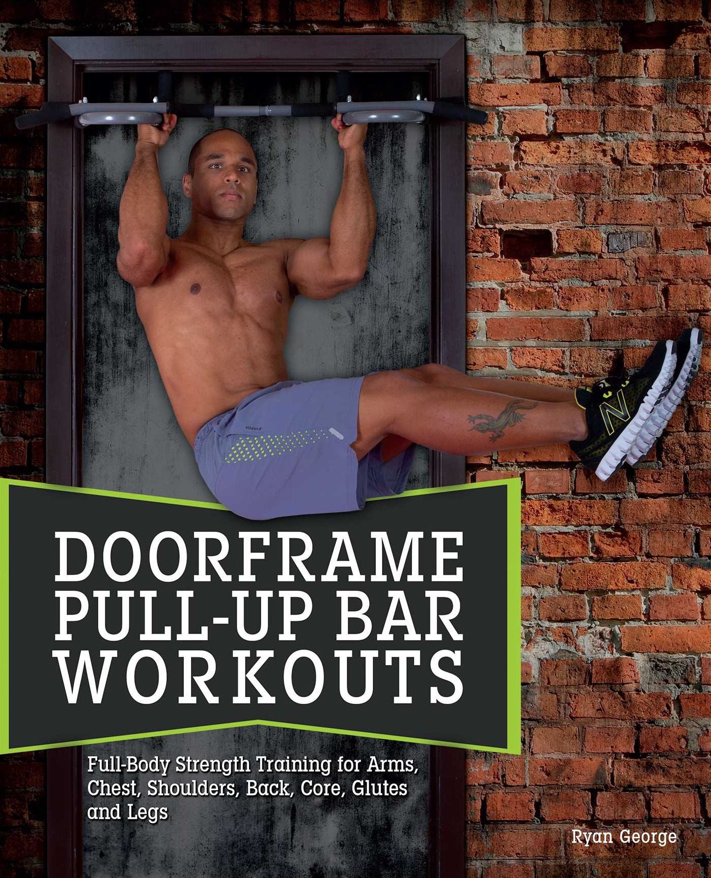 Doorframe Pull-Up Bar Workouts: Full Body Strength Training for Arms, Chest, Shoulders, Back, Core, Glutes and Legs