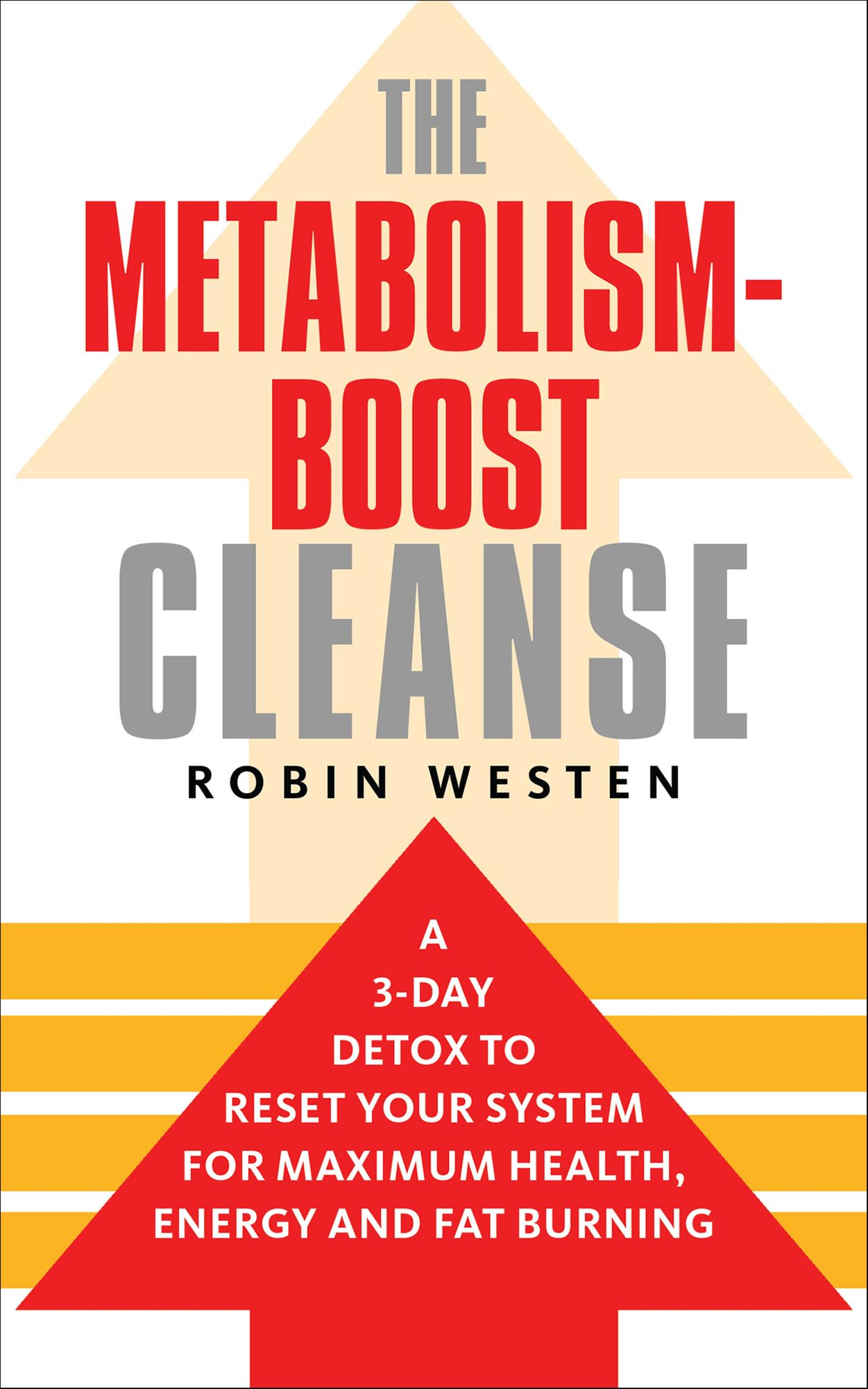 The Metabolism-Boost Cleanse: A 3-Day Detox to Reset Your System for Maximum Health, Energy and Fat Burning