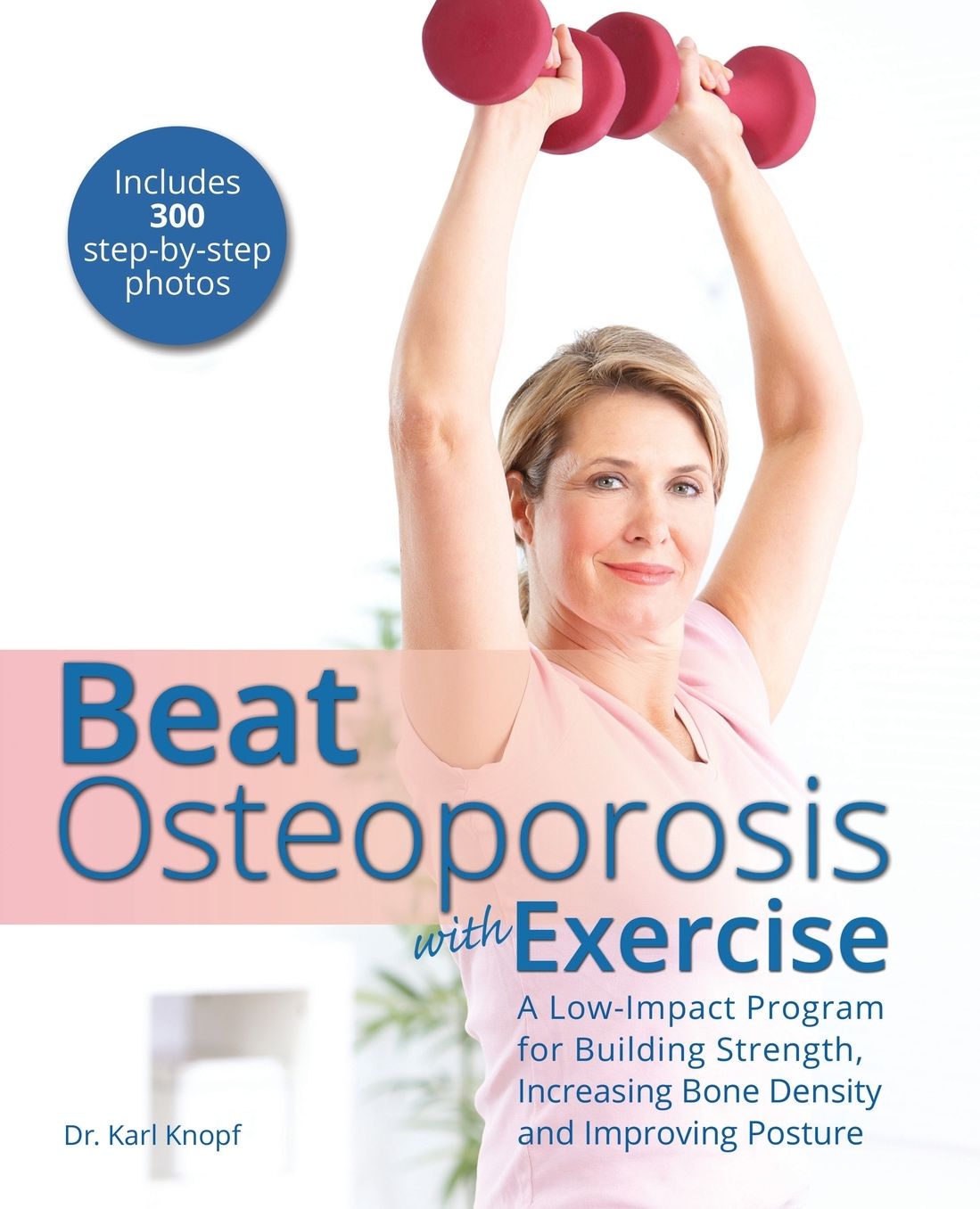 Beat Osteoporosis with Exercise: A Low-Impact Program for Building Strength, Increasing Bone Density and Improving Posture