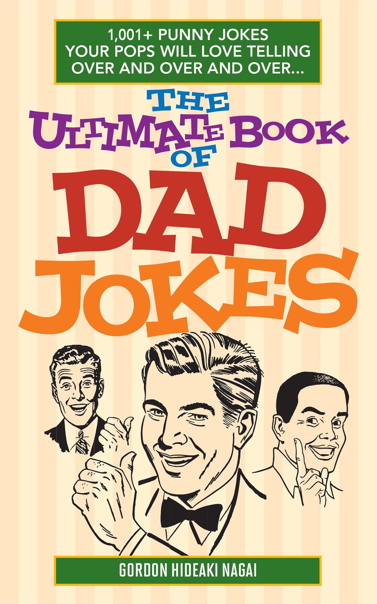 The Ultimate Book of Dad Jokes: 1,001+ Punny Jokes Your Pops Will Love Telling Over and Over and Over . . .