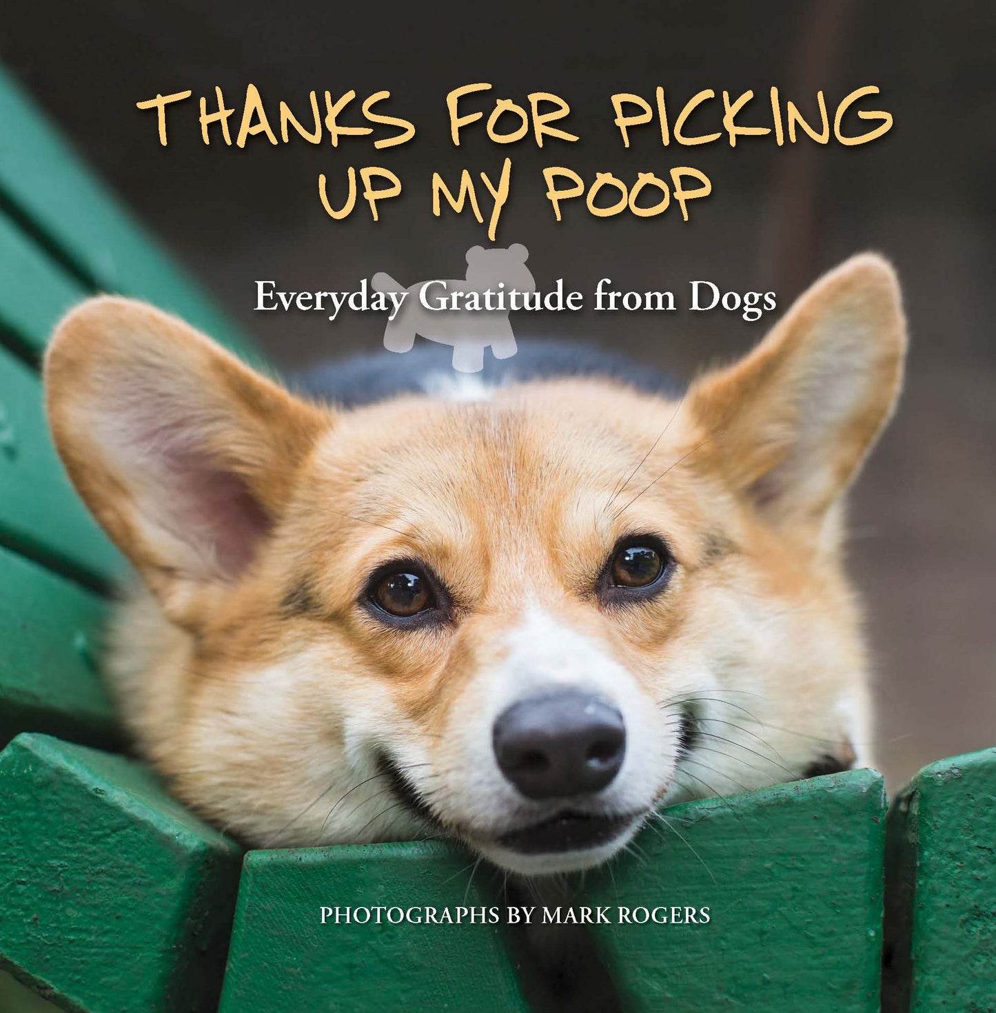 Thanks for Picking Up My Poop: Everyday Gratitude from Dogs