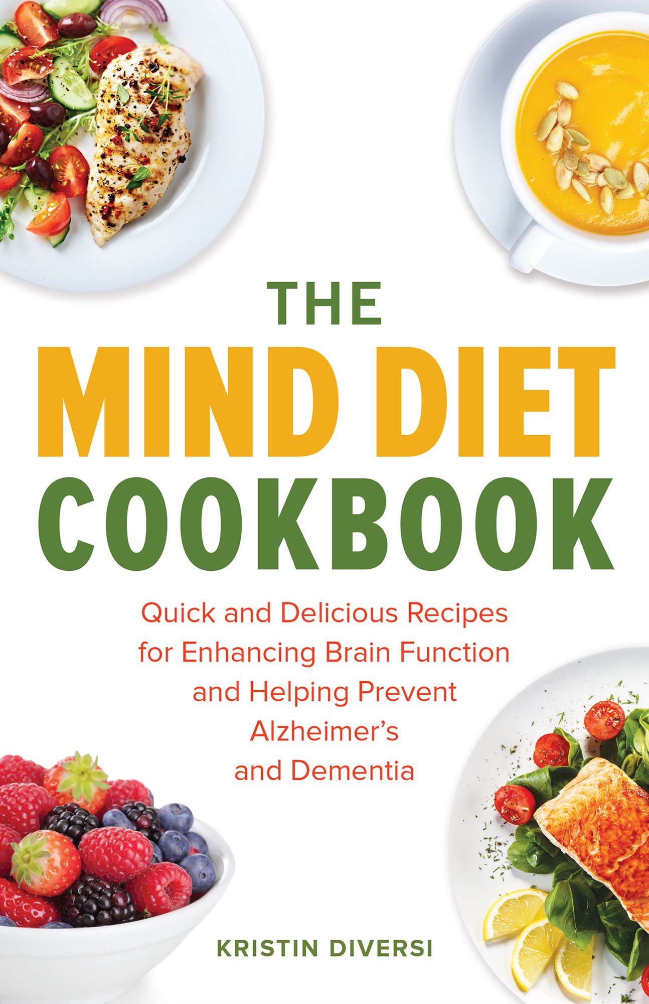 The MIND Diet Cookbook: Quick and Delicious Recipes for Enhancing Brain Function and Helping Prevent Alzheimer's and Dementia