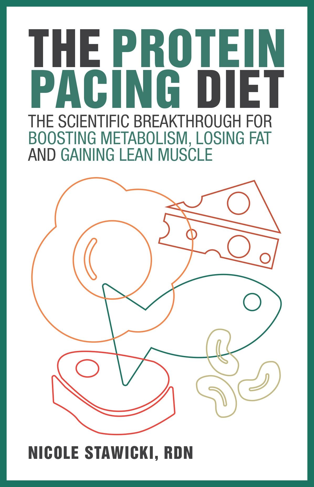 The Protein Pacing Diet: The Scientific Breakthrough for Boosting Metabolism, Losing Fat and Gaining Lean Muscle