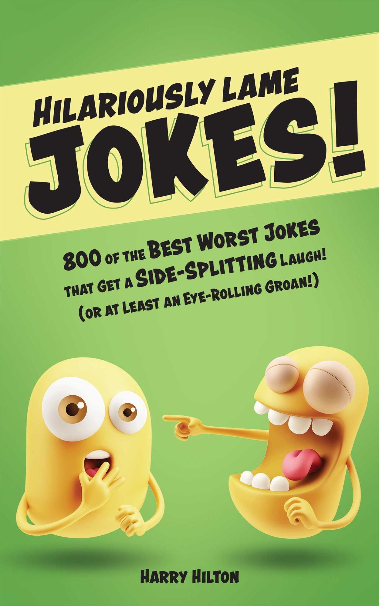 Hilariously Lame Jokes!: 800 of the Best Worst Jokes That Get a Side-Splitting Laugh (or at Least an Eye-Rolling Groan)