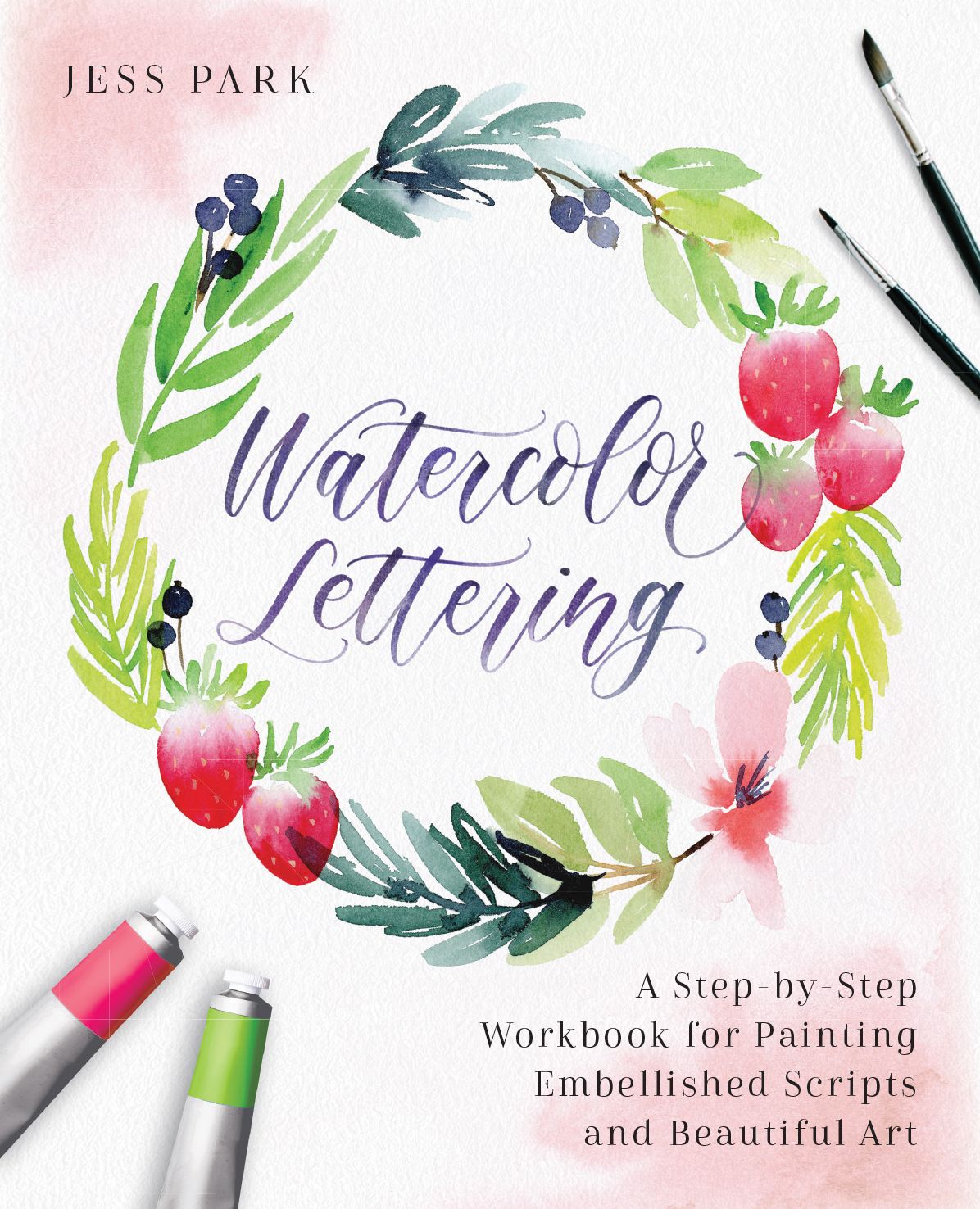 Watercolor Lettering: A Step-By-Step Workbook for Painting Embellished Scripts and Beautiful Art