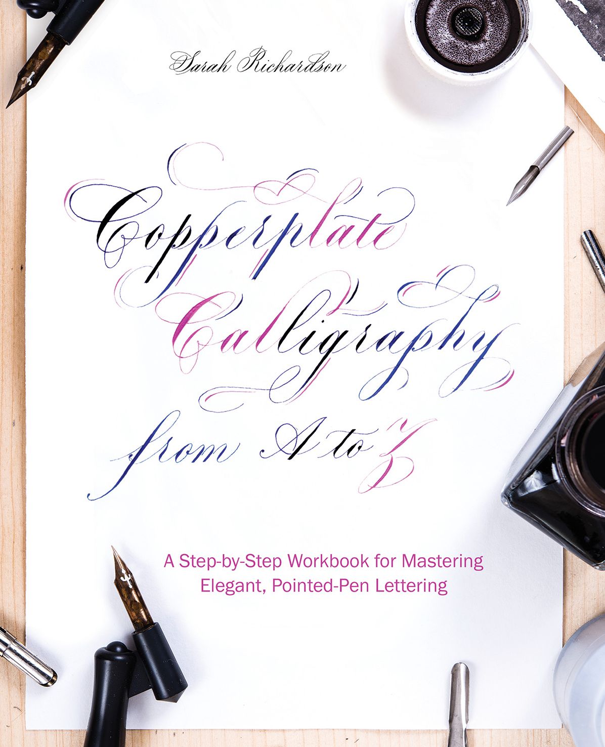 Copperplate Calligraphy from A to Z : A Step-by-Step Workbook for Mastering Elegant, Pointed-Pen Lettering