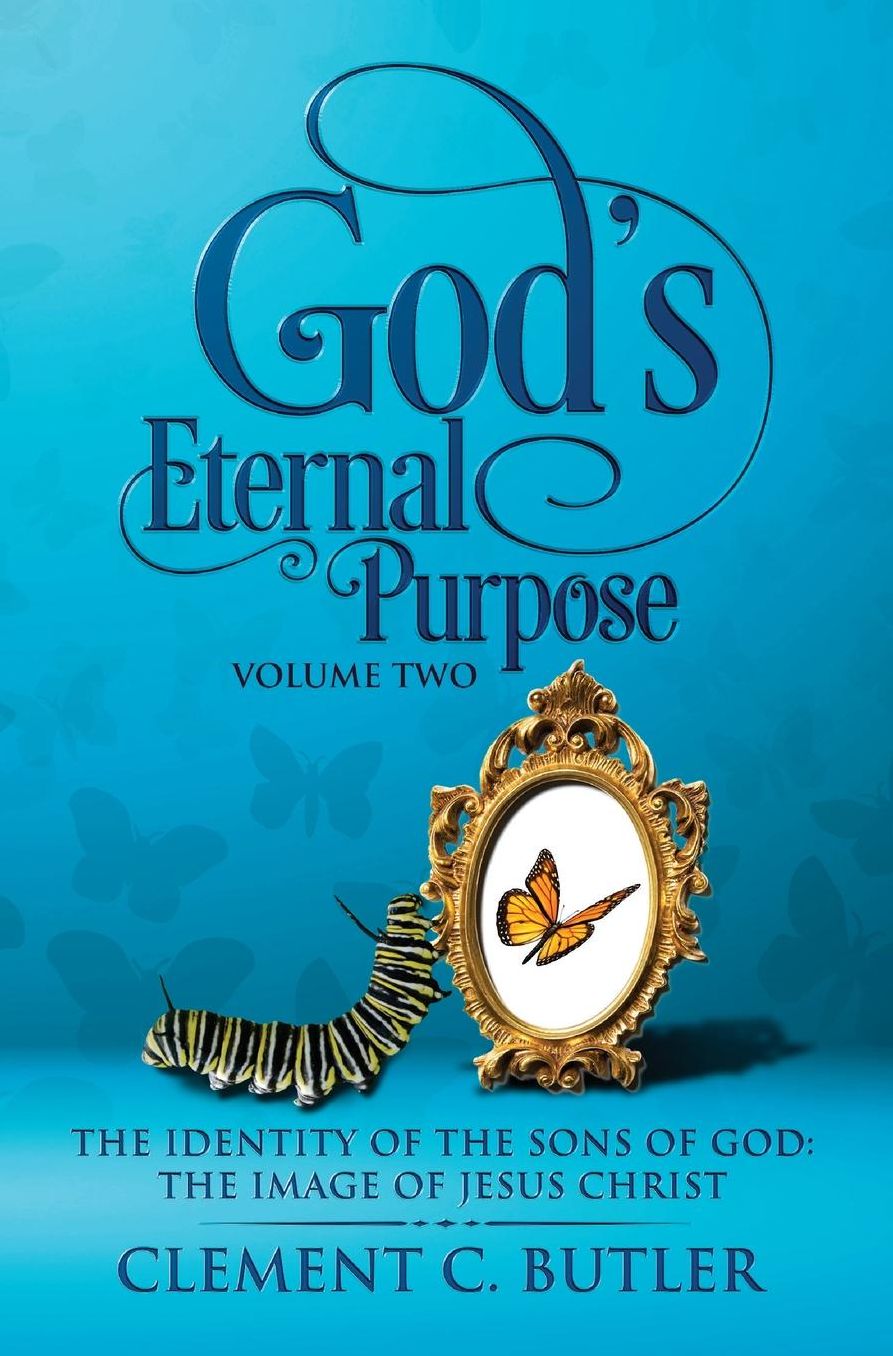 God's Eternal Purpose Volume Two: The Identity of the Sons of God: The Image of Jesus Christ