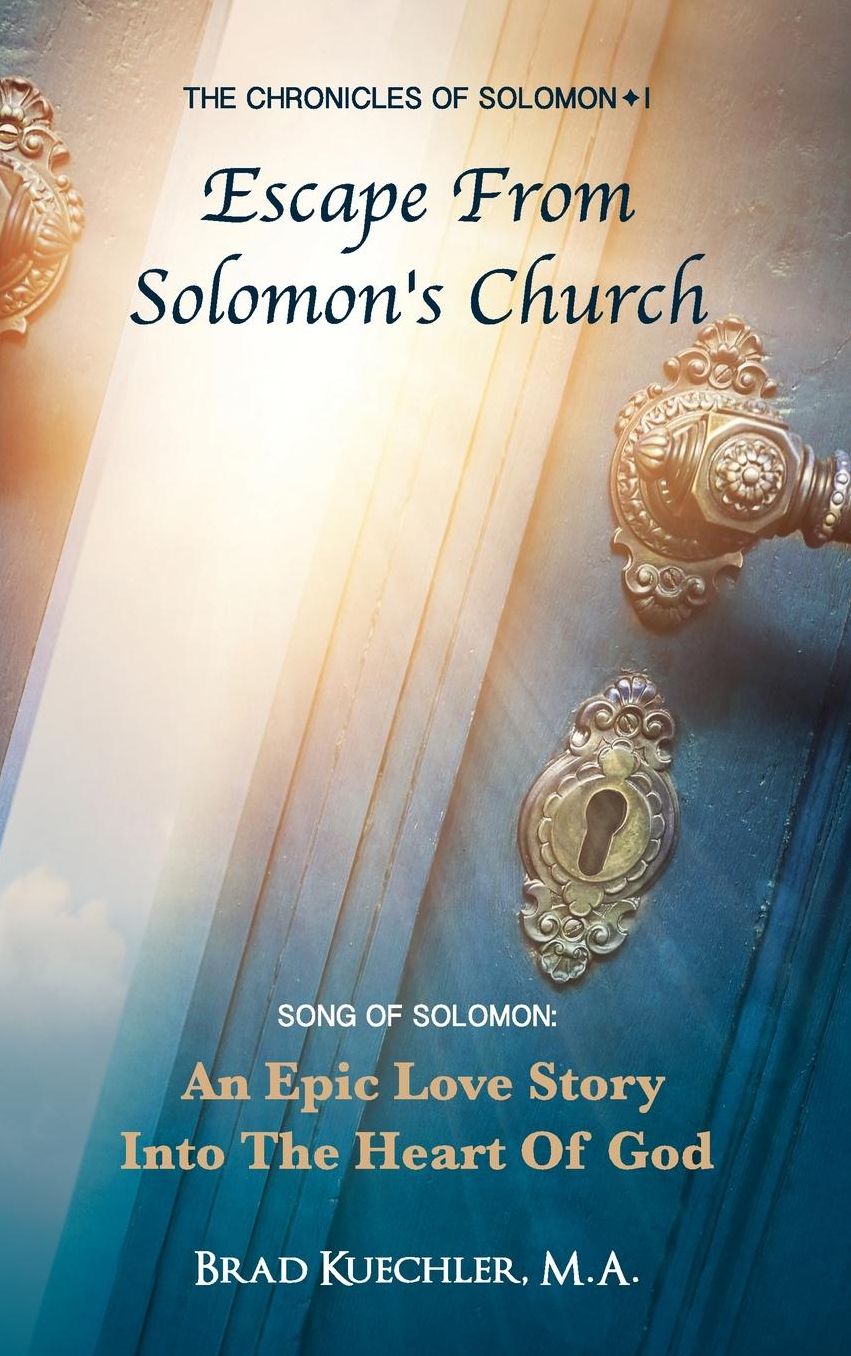 The Chronicles of Solomon I Escape From Solomon's Church: Song Of Solomon: An Epic Love Story Into The Heart Of God