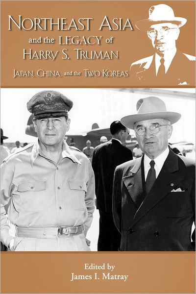 Northeast Asia and the Legacy of Harry S. Truman: Japan, China, and the Two Koreas