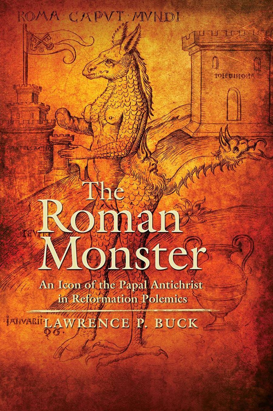 The Roman Monster: An Icon of the Papal Antichrist in Reformation Polemics