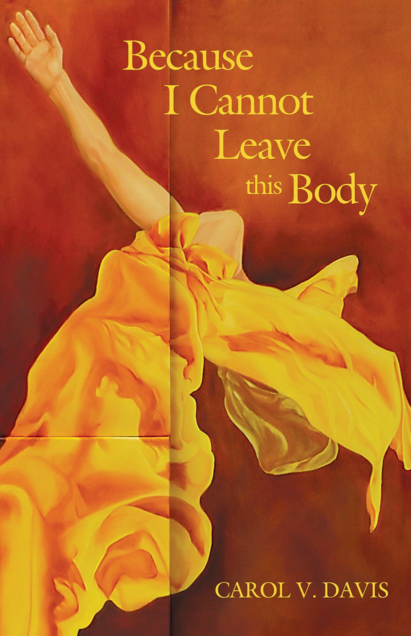 Because I Cannot Leave This Body