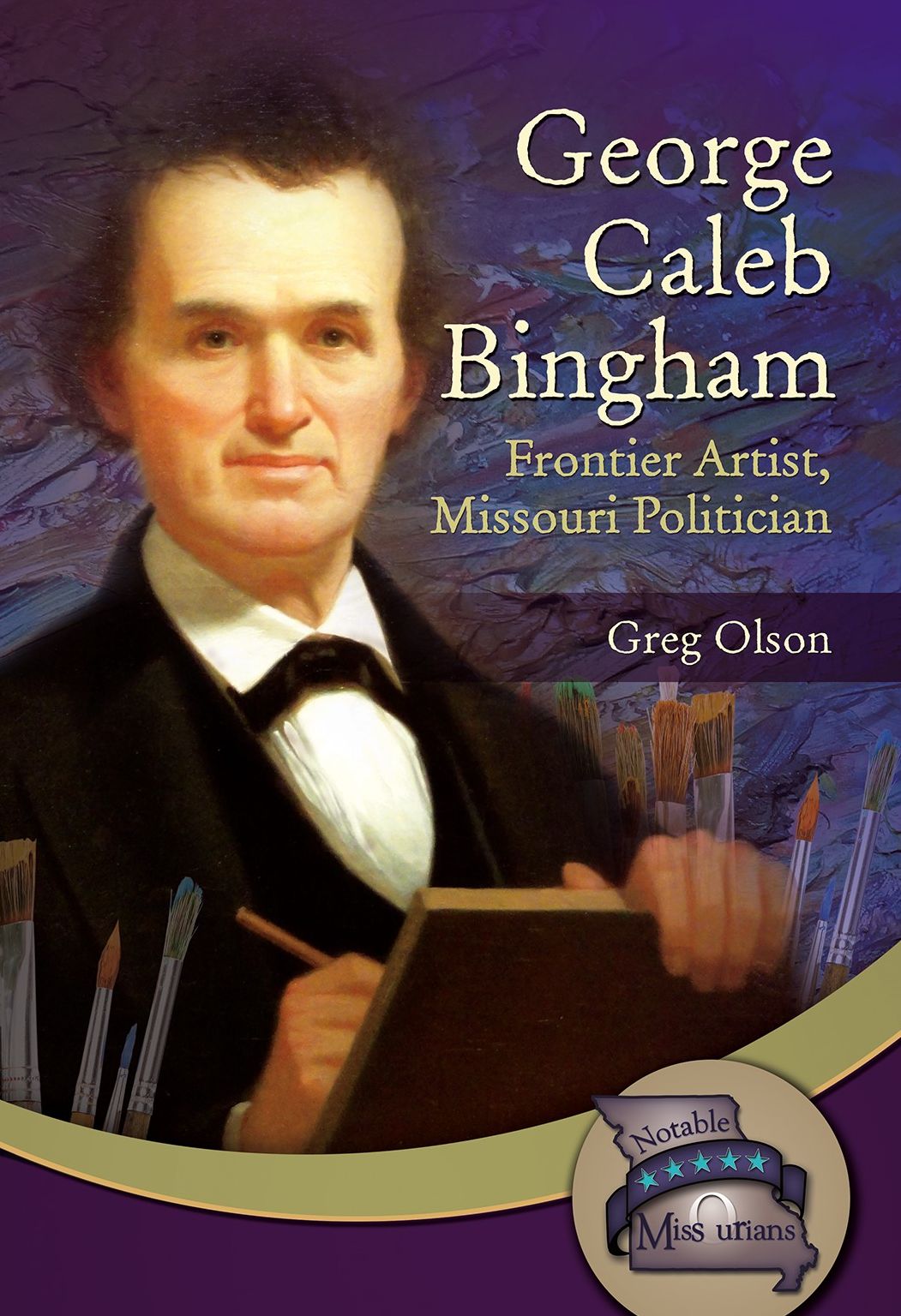 George Caleb Bingham: Frontier Artist, Missouri Politician