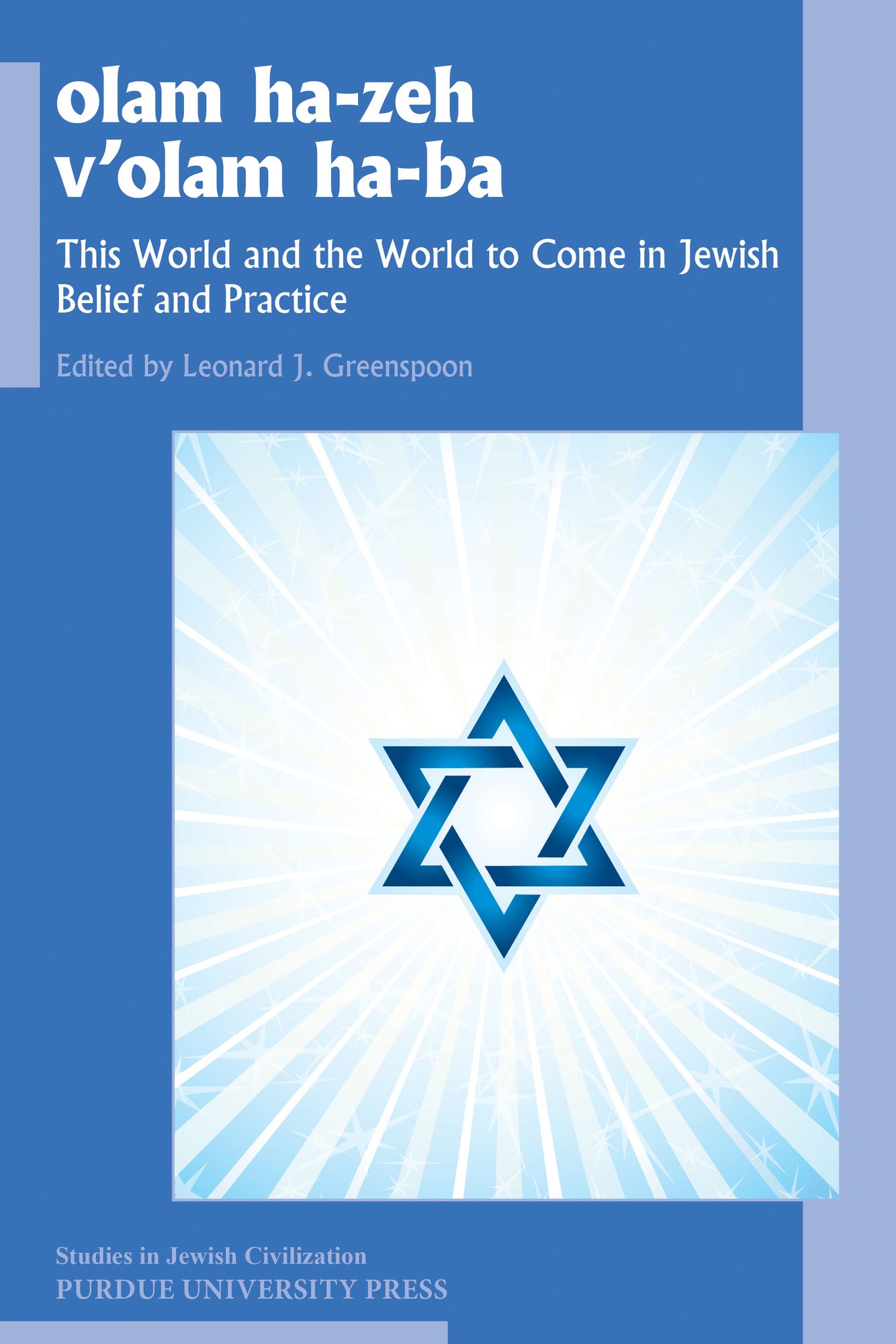 olam he-zeh v'olam ha-ba: This World and the World to Come in Jewish Belief and Practice