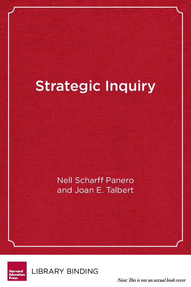 Strategic Inquiry: Starting Small for Big Results in Education