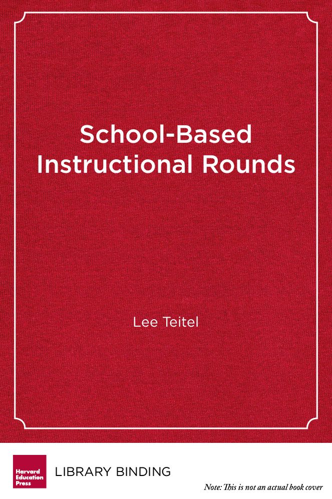 School-Based Instructional Rounds: Improving Teaching and Learning Across Classrooms