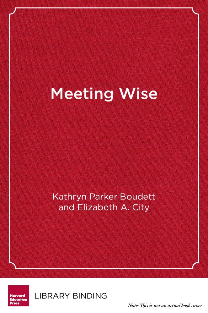Meeting Wise: Making the Most of Collaborative Time for Educators