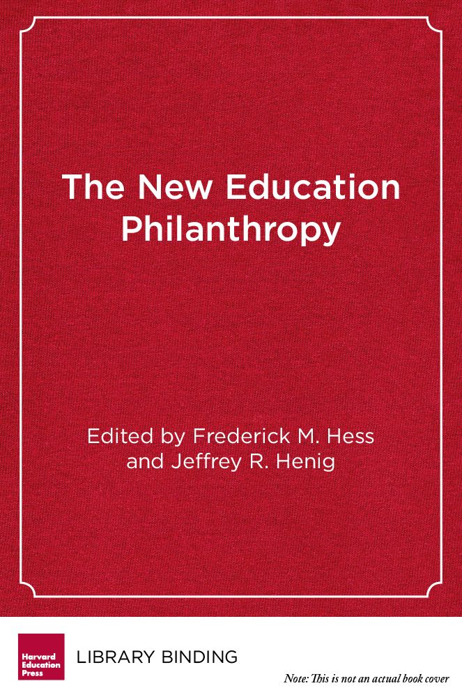 The New Education Philanthropy: Politics, Policy, and Reform