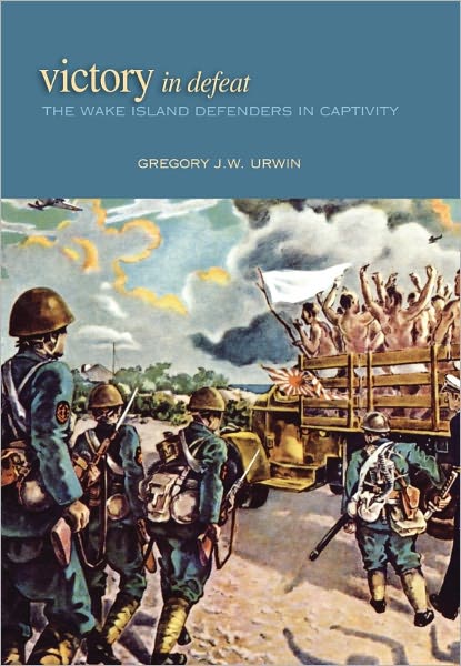 Victory in Defeat: The Wake Island Defenders in Captivity