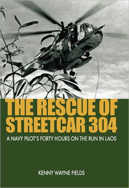 The Rescue of Streetcar 304: A Navy Pilot's Forty Hours on the Run in Laos