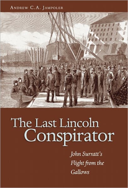 The Last Lincoln Conspirator: John Surratt's Flight from the Gallows