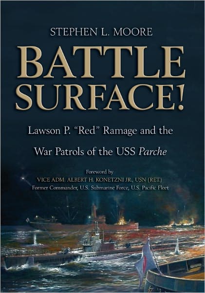 Battle Surface!: Lawson P. "Red" Ramage and the War Patrols of the USS, Parche