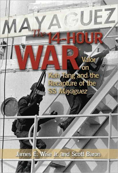 The 14-Hour War: Valor on Koh Tang and the Recapture of the SS Mayaguez