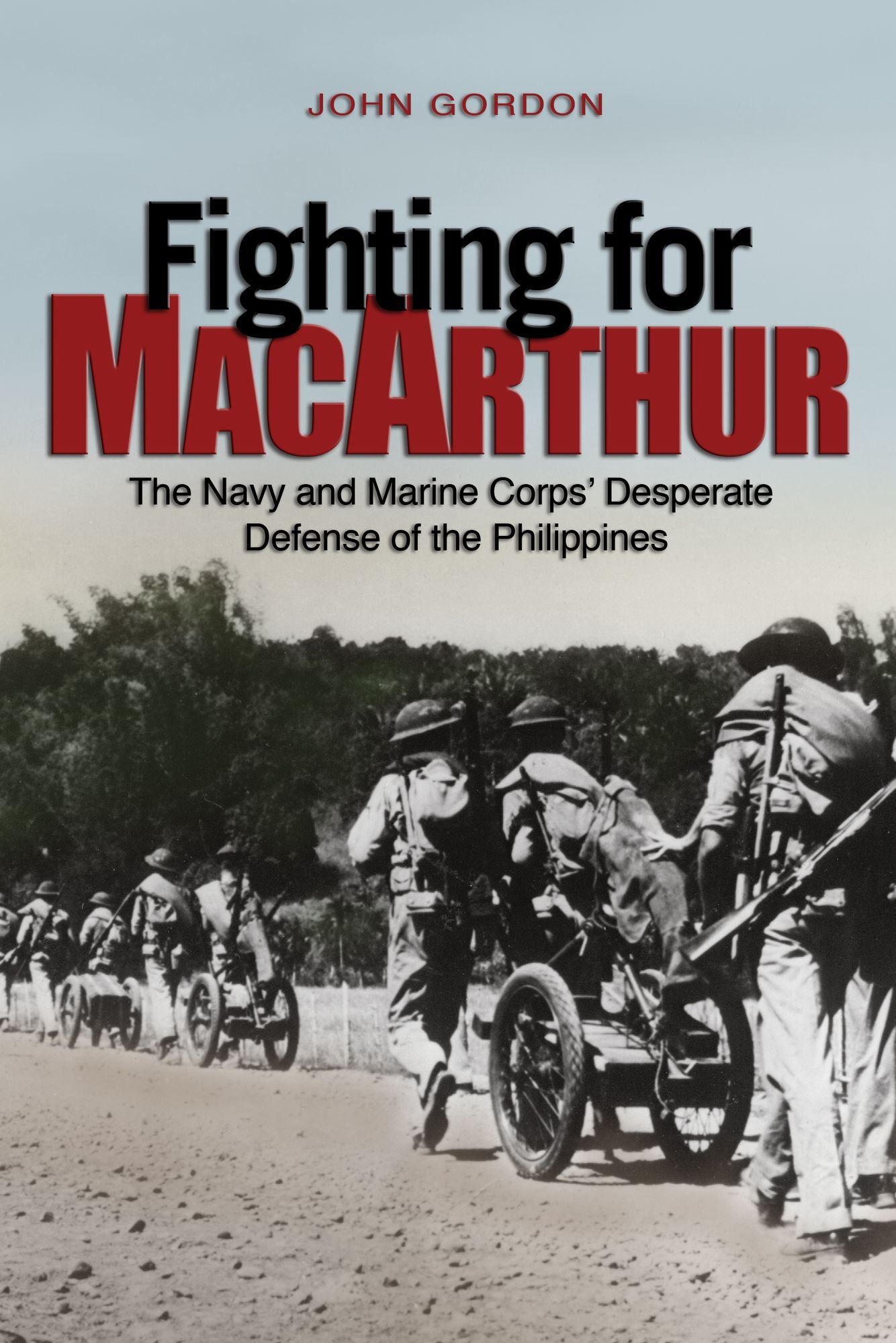 Fighting for Macarthur: The Navy and Marine Corps' Desperate Defense of the Philippines