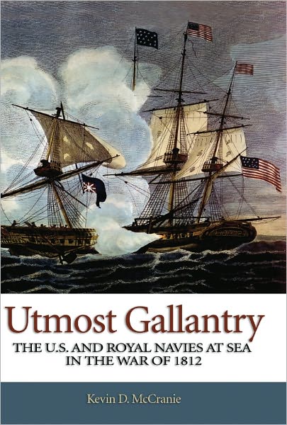 Utmost Gallantry: The U.S. and Royal Navies at Sea in the War of 1812
