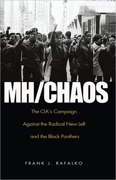 MH/CHAOS: The CIA'S Campaign Against the Radical New Left and the Black Panthers