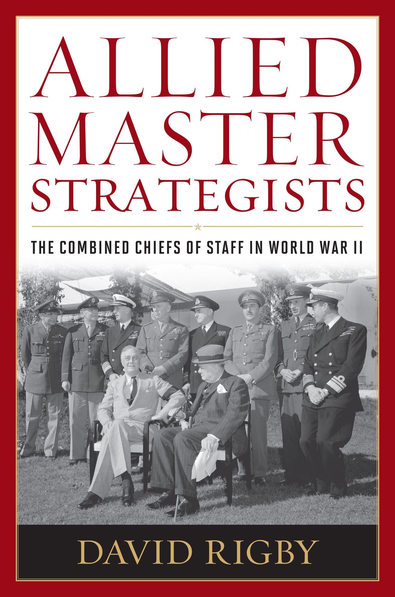 Allied Master Strategists: The Combined Chiefs of Staff in World War II