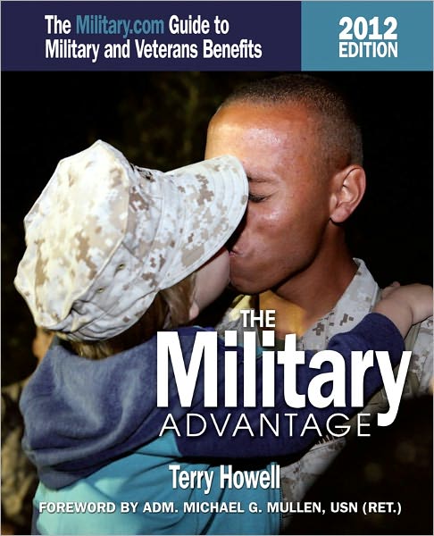 The Military Advantage, 2012 Edition: The Military.com Guide to Military and Veteran's Benefits