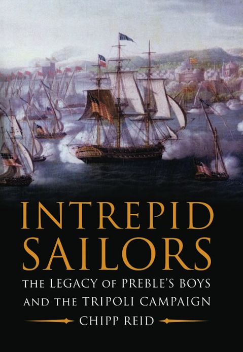 Intrepid Sailors: The Legacy of Preble's Boys and the Tripoli Campaign
