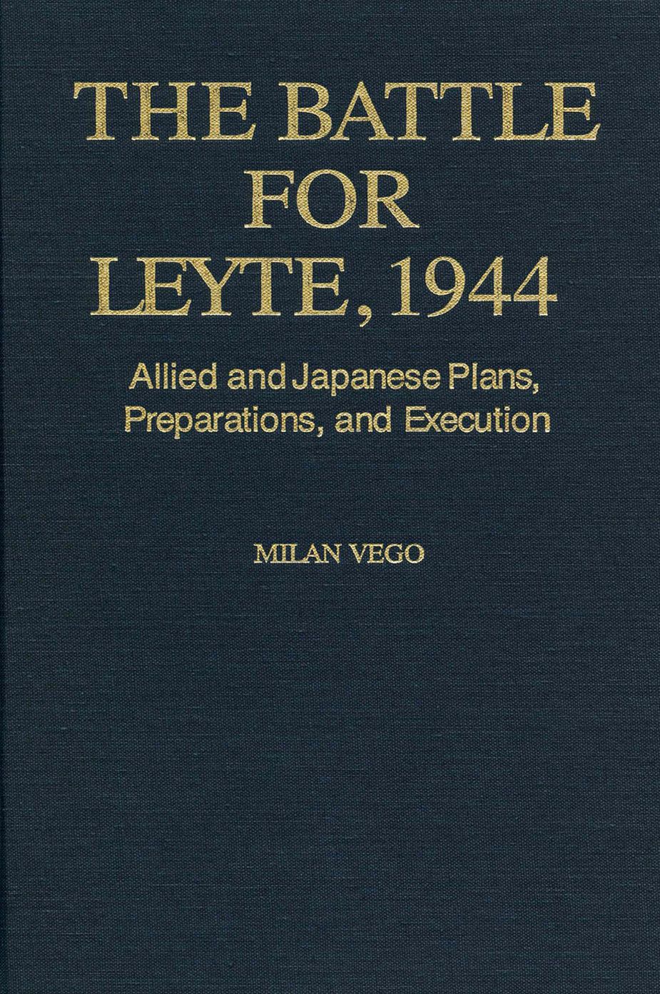 The Battle for Leyte, 1944: Allied and Japanese Plans, Preparations, and Execution
