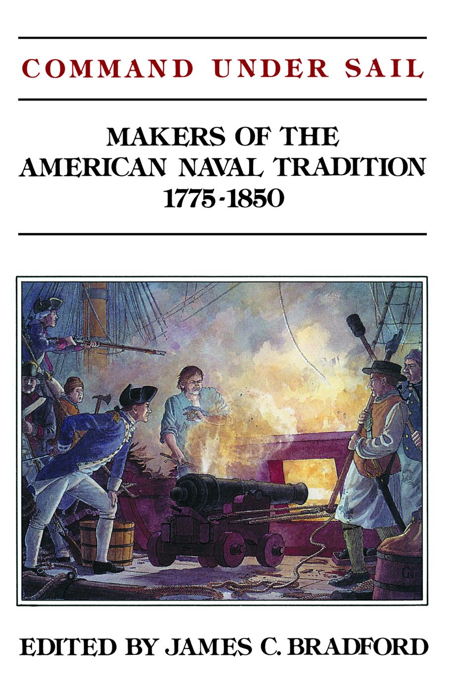 Command Under Sail: Makers of the American Naval Tradition, 1775-1850