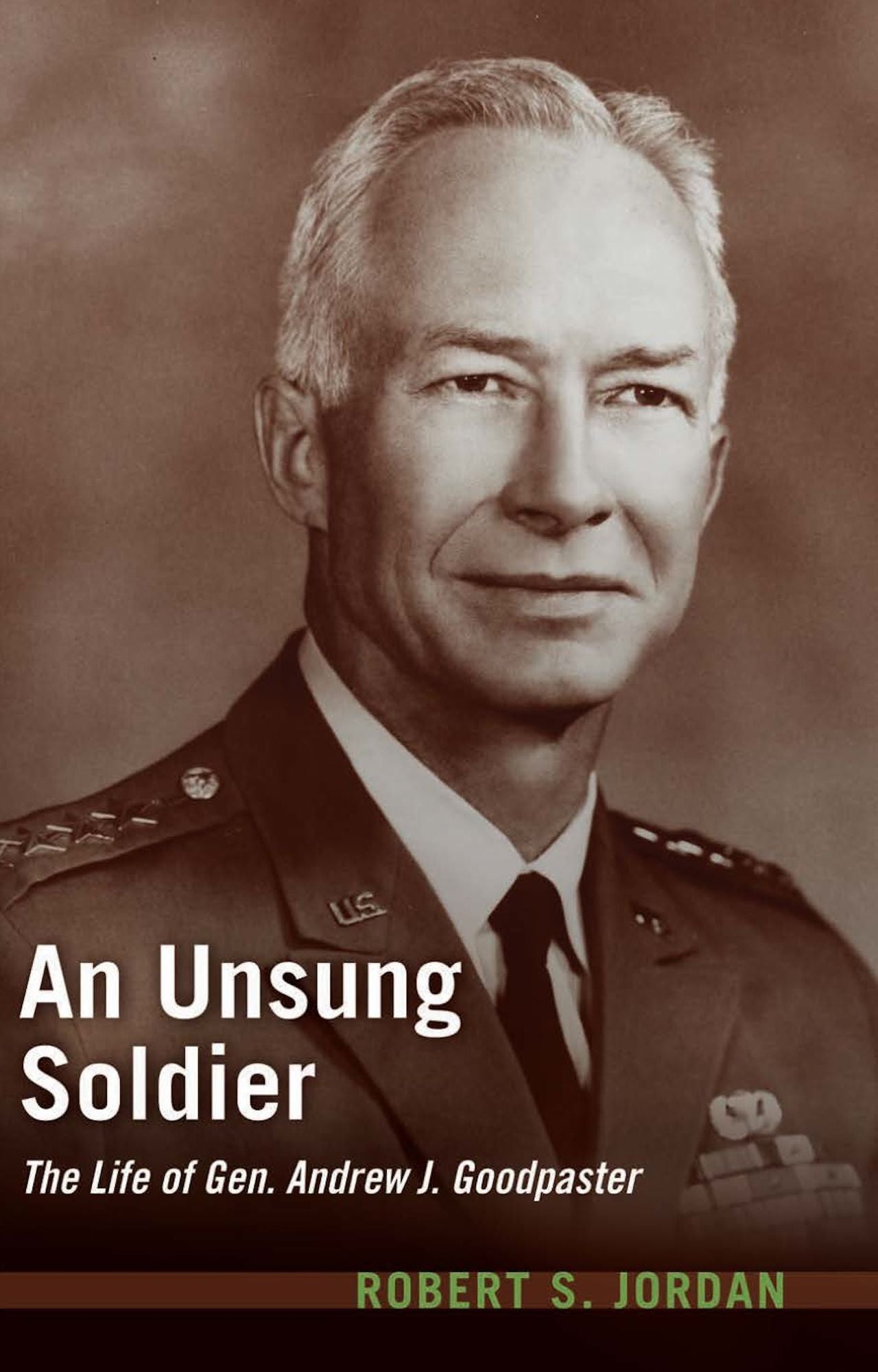 An Unsung Soldier: The Life of Gen. Andrew J. Goodpaster
