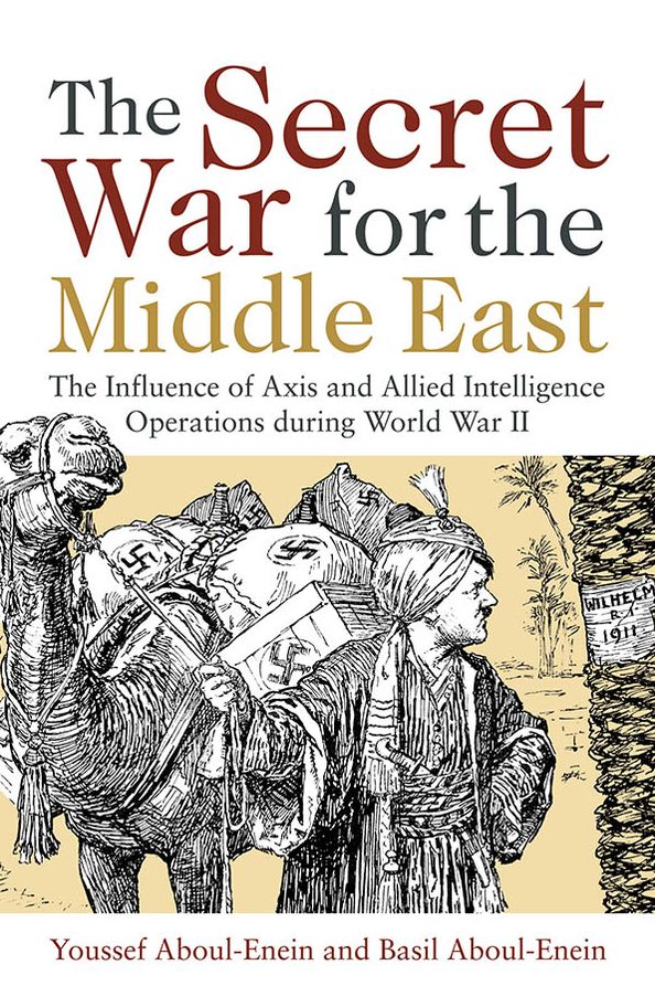 The Secret War for the Middle East: The Influence of Axis and Allied Intelligence Operations During World War II