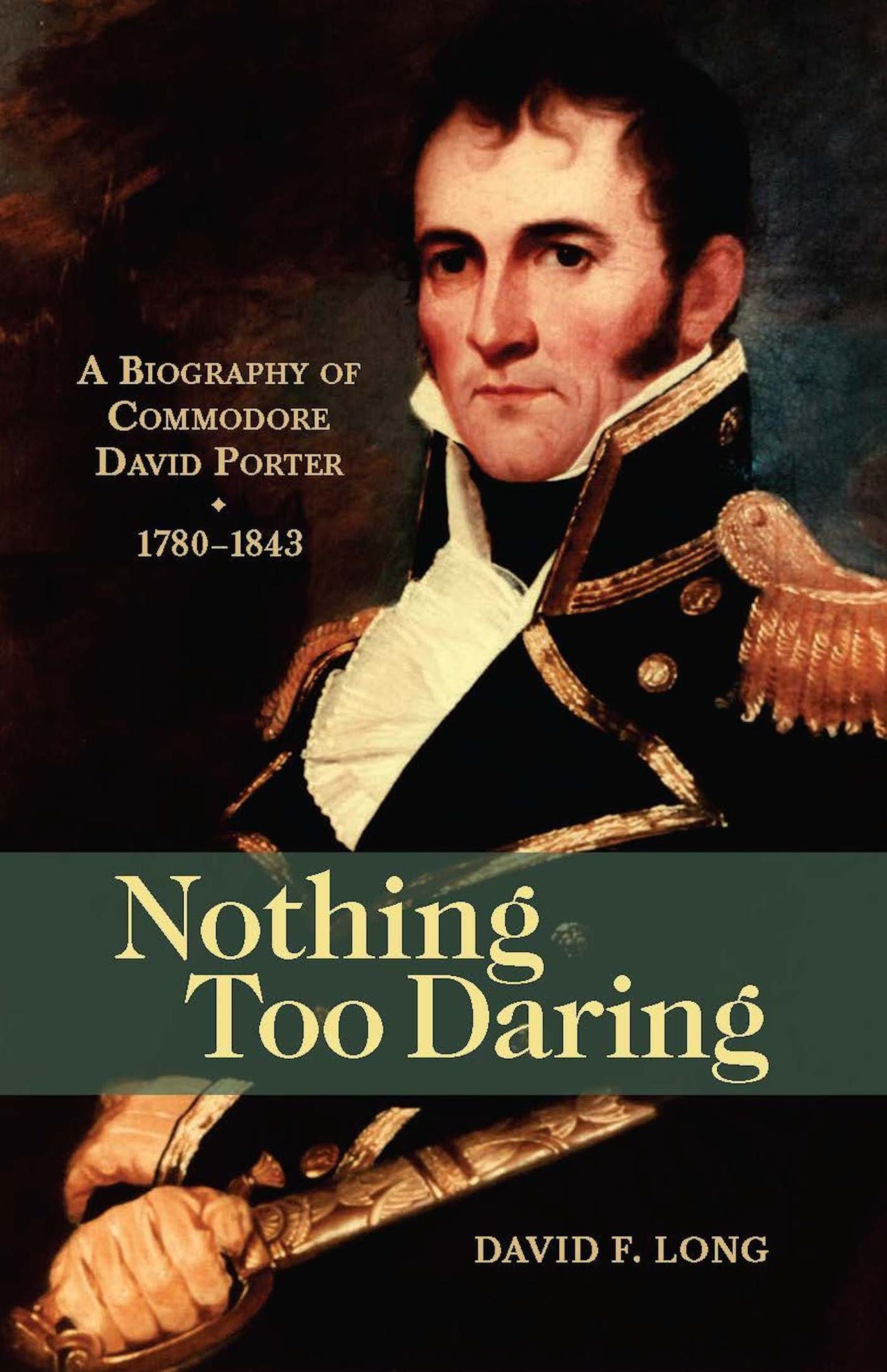 Nothing Too Daring: A Biography of Commodore David Porter, 1783-1843