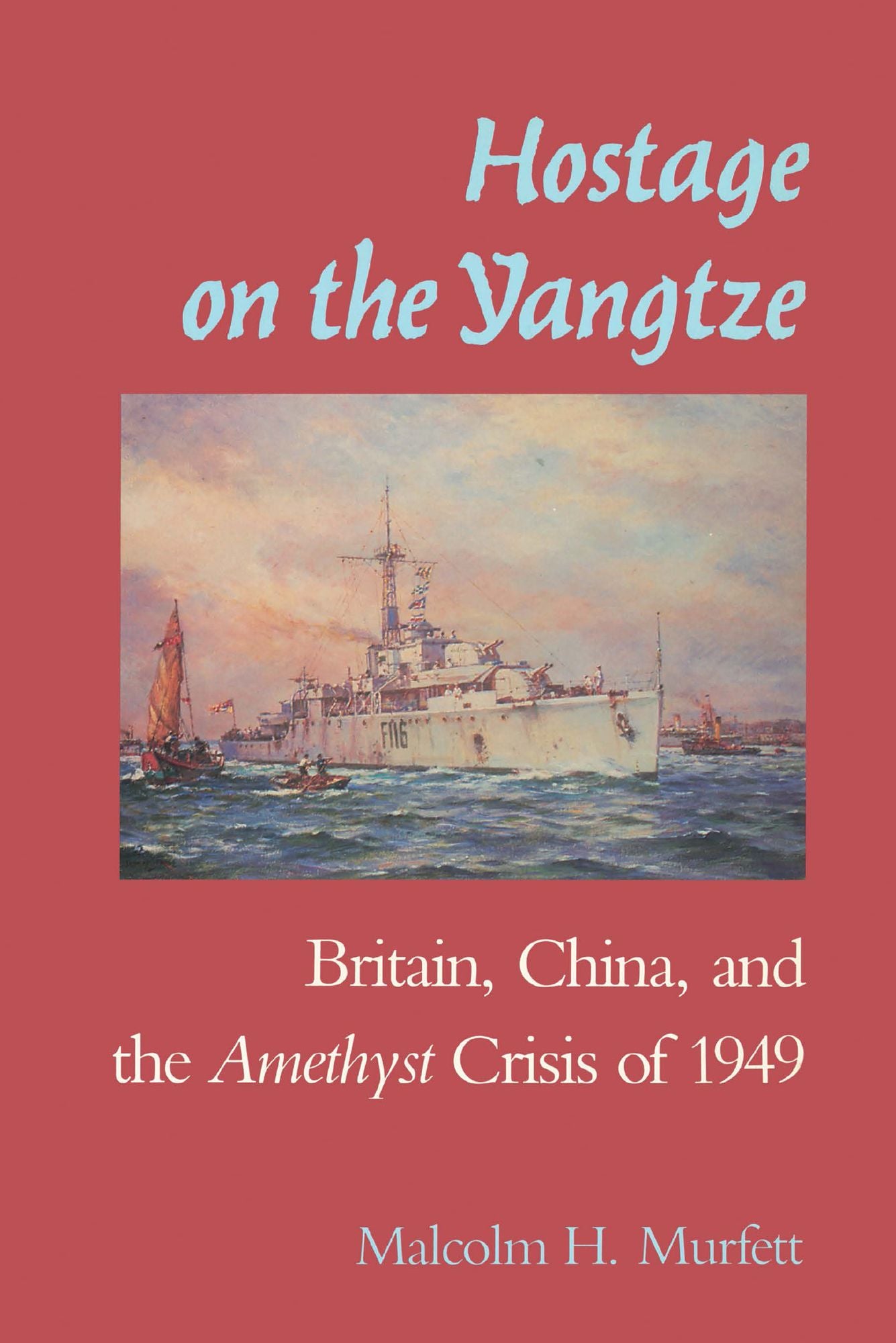 Hostage on the Yangtze: Britain, China, and the Amethyst Crisis of 1949