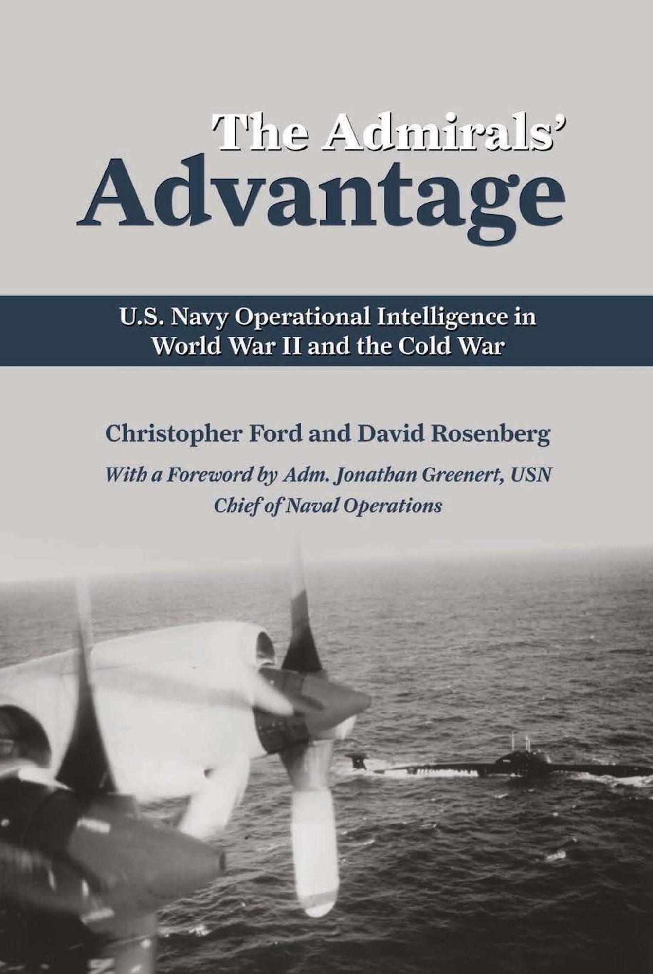 The Admirals' Advantage: U.S. Navy Operational Intelligence in World War II and the Cold War