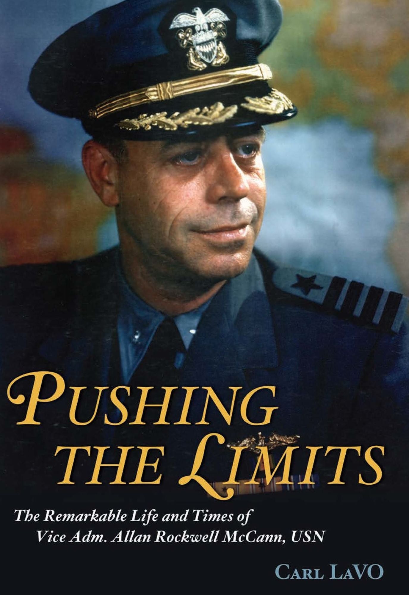 Pushing the Limits: The Remarkable Life and Times of Vice Adm. Allan Rockwell McCann, USN