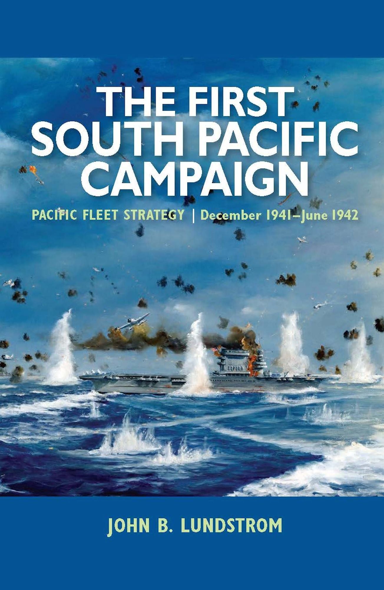 The First South Pacific Campaign: Pacific Fleet Strategy December 1941-June 1942