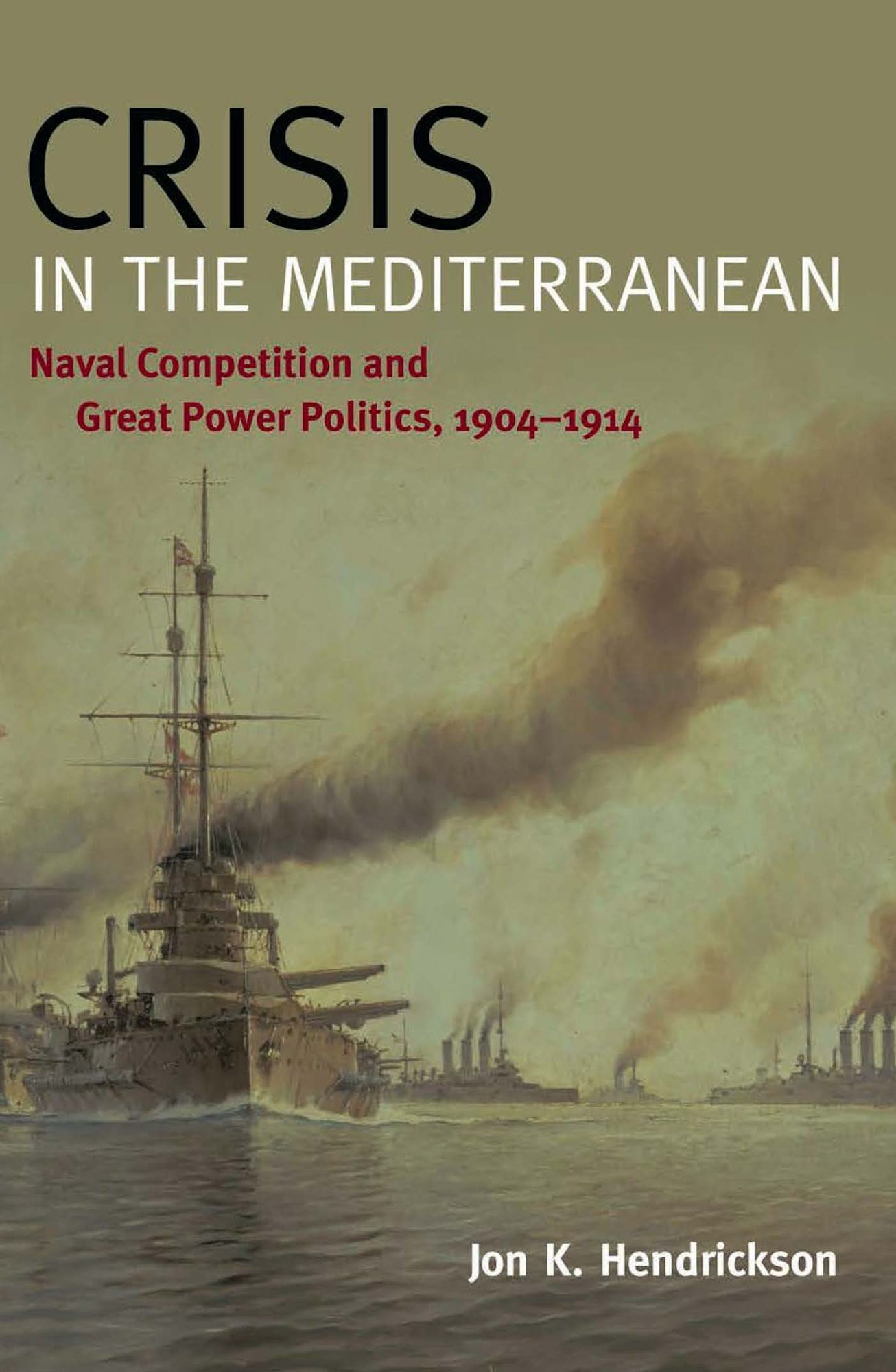 Crisis in the Mediterranean: Naval Competition and Great Power Politics, 1904-1914