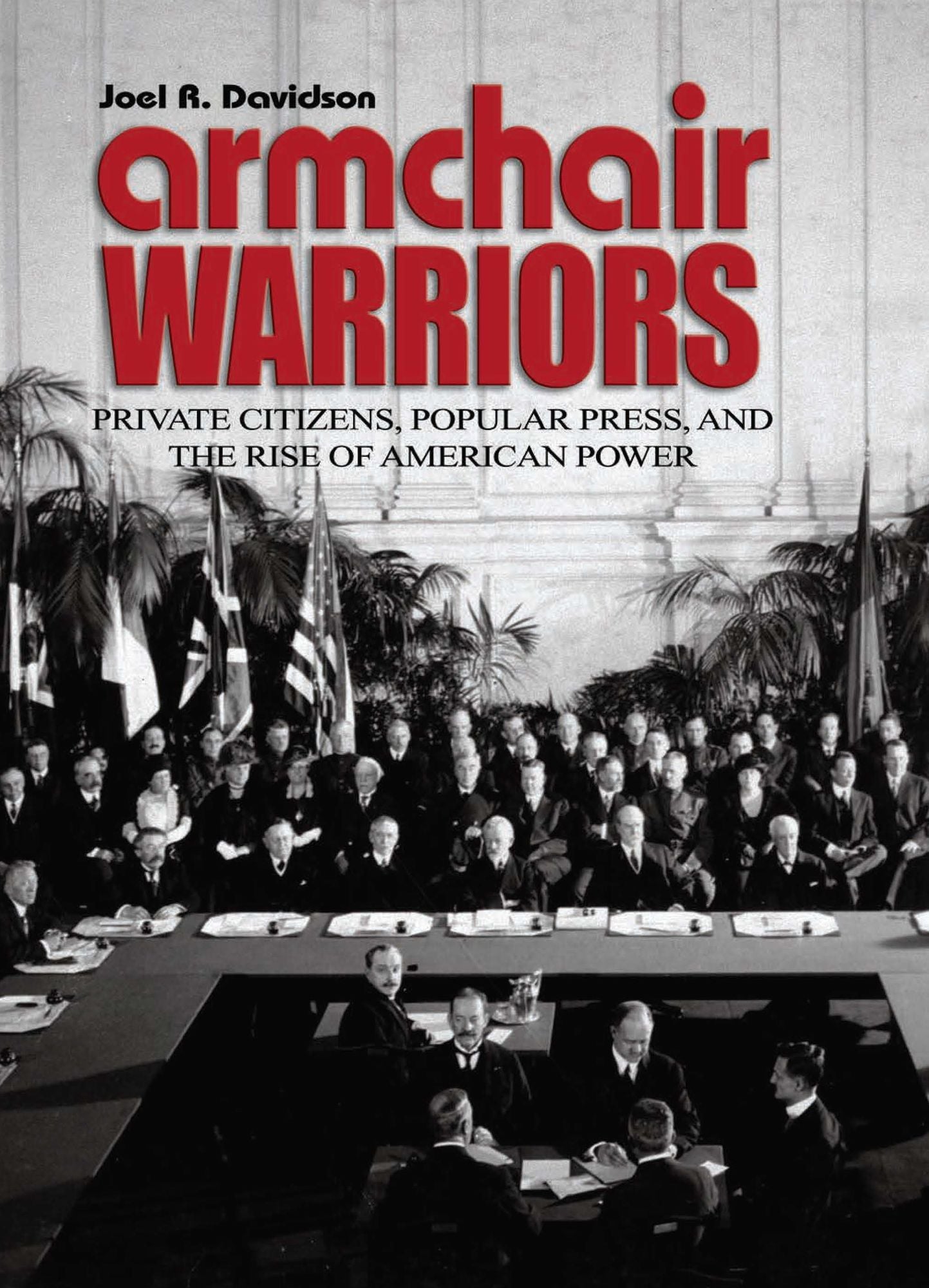 Armchair Warriors: Private Citizens, Public Press, and the Rise of American Power