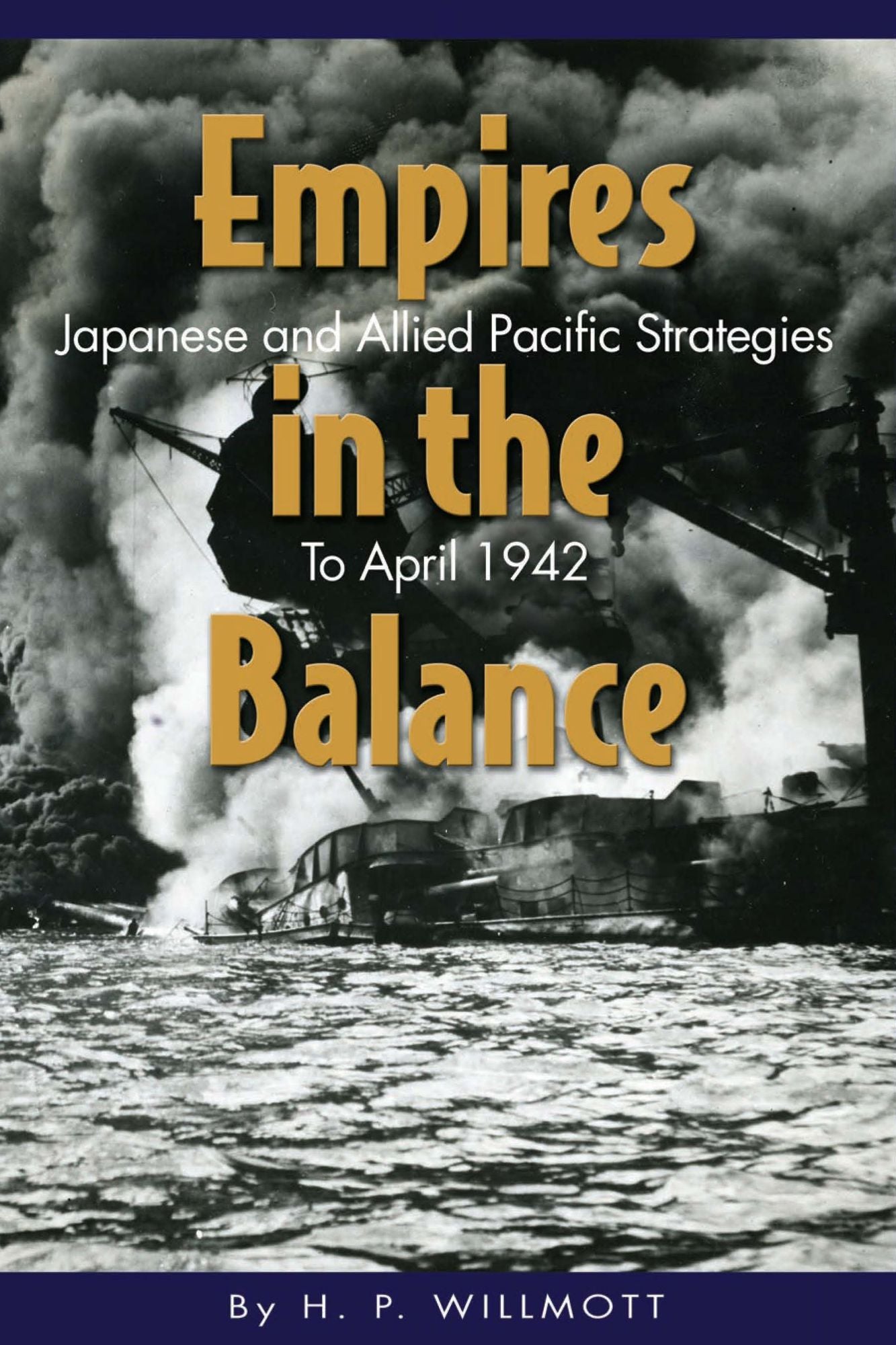 Empires in the Balance: Japanese and Allied Pacific Strategies to April 1942