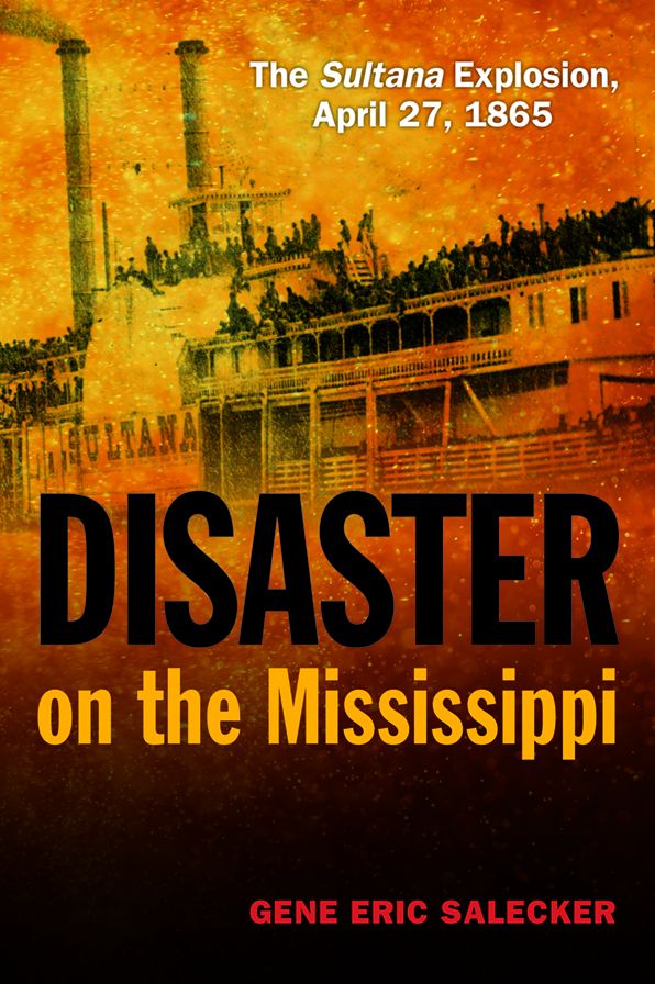 Disaster on the Mississippi: The Sultana Explosion, April 27, 1865
