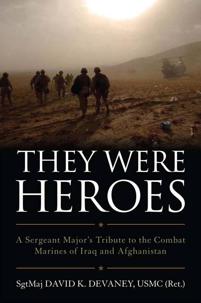 They Were Heroes: A Sergeant Major's Tribute to Combat Marines of Iraq and Afghanistan