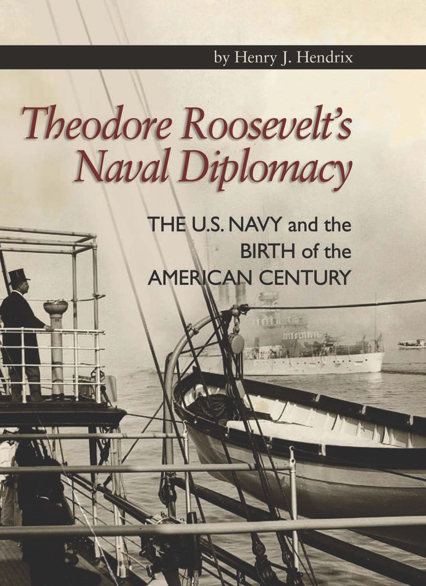 Theodore Roosevelt's Naval Diplomacy: The U.S. Navy and the Birth of the American Century